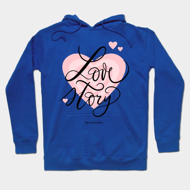 love story - my kind of story Hoodie by WOAT